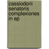 Cassiodorii Senatoris Complexiones In Ep door Onbekend