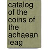 Catalog Of The Coins Of The Achaean Leag door Malcolm George Clerk