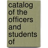 Catalog Of The Officers And Students Of by Henry Wardsworth Longfellow