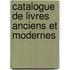 Catalogue De Livres Anciens Et Modernes