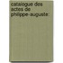 Catalogue Des Actes De Philippe-Auguste: