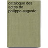 Catalogue Des Actes De Philippe-Auguste: door Lï¿½Opold Delisle