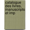 Catalogue Des Livres, Manuscripts Et Imp door Marie Charles Albert Cost De Beauregard