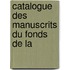 Catalogue Des Manuscrits Du Fonds De La