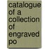 Catalogue Of A Collection Of Engraved Po