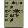 Catalogue Of An Exhibition Of Early Engl door John H. McFadden