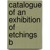 Catalogue Of An Exhibition Of Etchings B door Kriebel Co