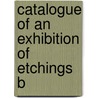 Catalogue Of An Exhibition Of Etchings B door Kriebel Co