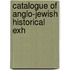 Catalogue Of Anglo-Jewish Historical Exh
