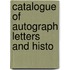 Catalogue Of Autograph Letters And Histo