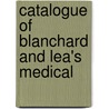 Catalogue Of Blanchard And Lea's Medical by Philadelphia Blanchard