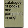 Catalogue Of Books And Pamphlets In Engl door Onbekend