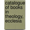 Catalogue Of Books In Theology, Ecclesia door Onbekend