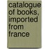 Catalogue Of Books, Imported From France