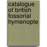 Catalogue Of British Fossorial Hymenopte door British Museum Zoology