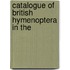 Catalogue Of British Hymenoptera In The