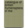 Catalogue Of British Hymenoptera In The by British Museum Zoology