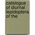 Catalogue Of Diurnal Lepidoptera Of The