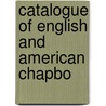 Catalogue Of English And American Chapbo door Onbekend