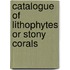 Catalogue Of Lithophytes Or Stony Corals
