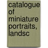 Catalogue Of Miniature Portraits, Landsc door Samuel Gilman