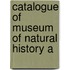 Catalogue Of Museum Of Natural History A