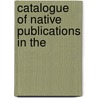 Catalogue Of Native Publications In The by Professor Alexander Grant