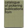 Catalogue Of Pickering Publications From by Pickering