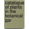 Catalogue Of Plants In The Botanical Gar door John Cameron
