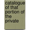 Catalogue Of That Portion Of The Private by Samuel Lane Boardman