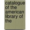 Catalogue Of The American Library Of The door James Osborne Wright