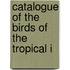 Catalogue Of The Birds Of The Tropical I