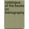 Catalogue Of The Books On Bibliography door Onbekend