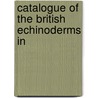Catalogue Of The British Echinoderms In by British Museum Zoology