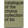 Catalogue Of The Choice Collection Of Bo by Zelotes Hosmer