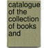 Catalogue Of The Collection Of Books And