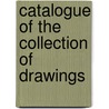 Catalogue Of The Collection Of Drawings by Unknown