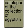 Catalogue Of The Collection Of Egyptian door Onbekend