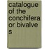 Catalogue Of The Conchifera Or Bivalve S