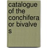 Catalogue Of The Conchifera Or Bivalve S door British Museum Zoology