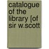 Catalogue Of The Library [Of Sir W.Scott