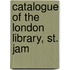 Catalogue Of The London Library, St. Jam