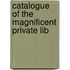 Catalogue Of The Magnificent Private Lib