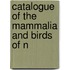 Catalogue Of The Mammalia And Birds Of N