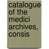 Catalogue Of The Medici Archives, Consis door Royall Tyler