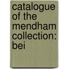 Catalogue Of The Mendham Collection: Bei by Unknown