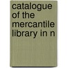 Catalogue Of The Mercantile Library In N by Unknown