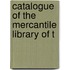 Catalogue Of The Mercantile Library Of T