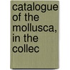 Catalogue Of The Mollusca, In The Collec door Onbekend