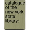 Catalogue Of The New York State Library: door Onbekend